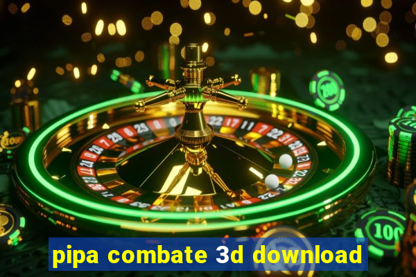 pipa combate 3d download